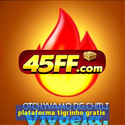 plataforma tigrinho gratis
